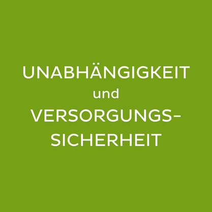 Grünes Quadrat mit weißer Überschrift: Unabhängigkeit und Versorgungssicherheit