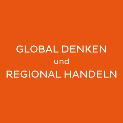 Rotes Quadrat mit weißer Überschrift: Global Denken und Regional Handeln